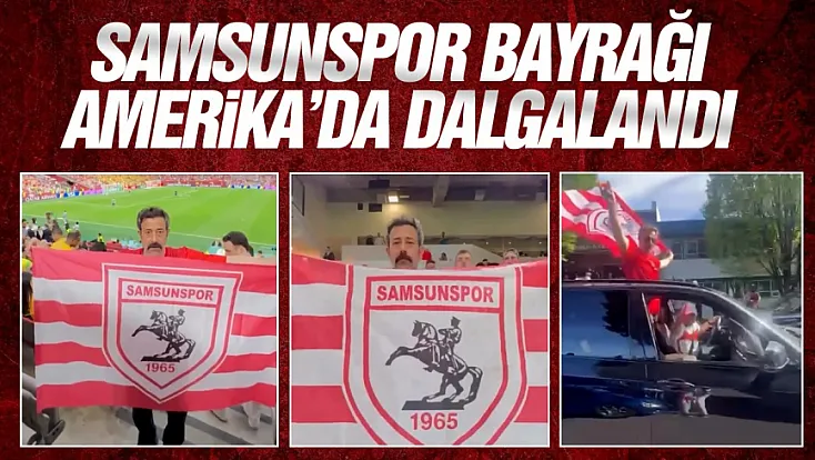 Amerika’da Samsunspor bayrağını dalgalandırdı