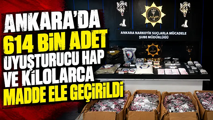 Ankara'da uyuşturucu operasyonu: 614 bin sentetik ecza ele geçirildi