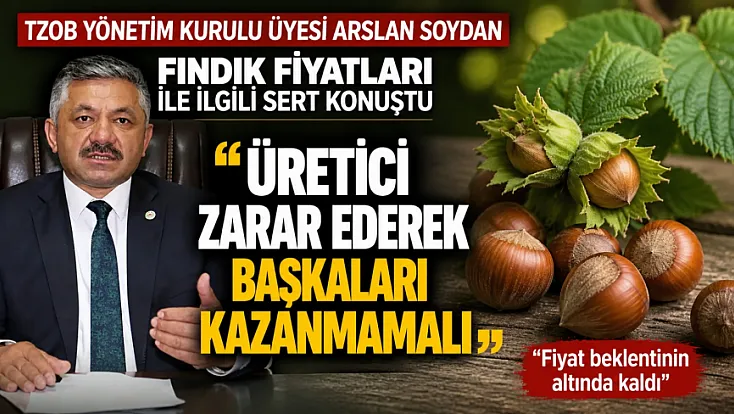 Arslan Soydan, ‘Fındıkta fiyat beklenti’nin altında’