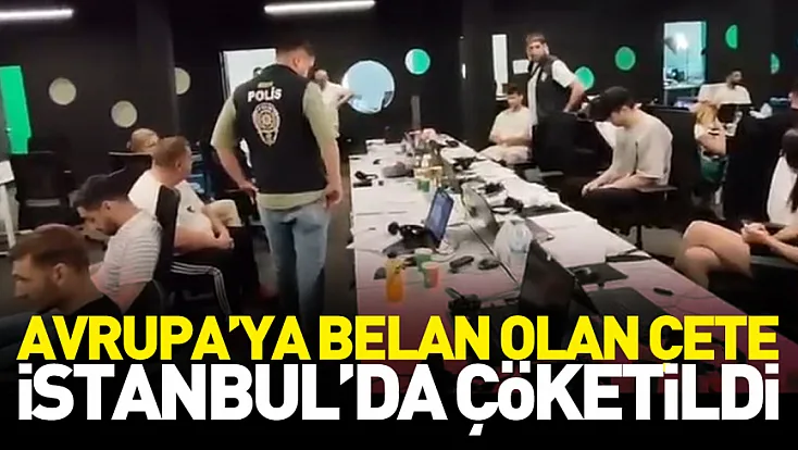 Avrupalıları dolandıran suç şebekesi çökertildi