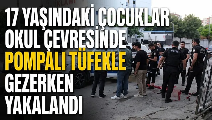 Aydın'da okul önünde pompalı tüfekle dolaşan 17 yaşındaki 2 şüpheli yakalandı