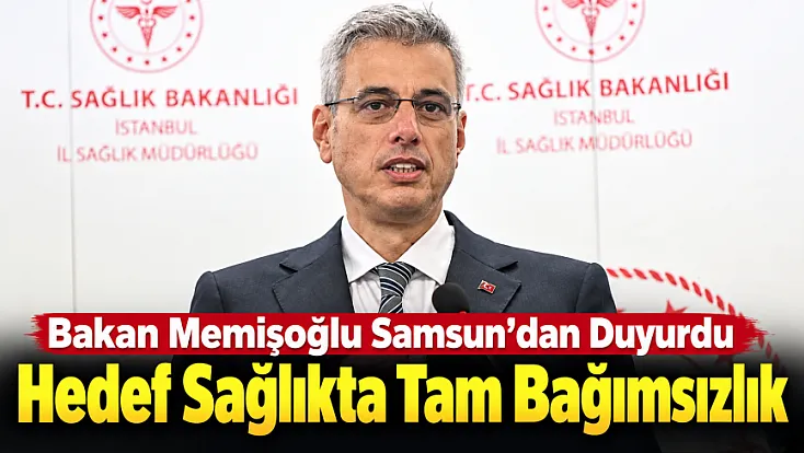 Bakan Memişoğlu Samsun Şehir Hastanesi açılışında sağlıkta tam bağımsızlık mesajı verdi