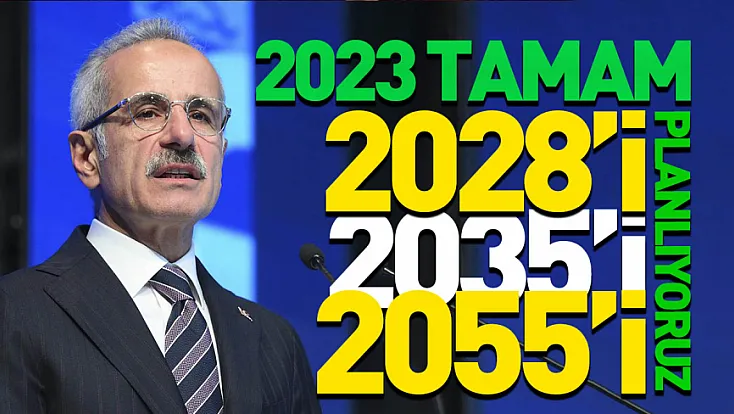 Bakan Uraloğlu: '2028'i, 2035'i, 2055'i planlıyoruz'