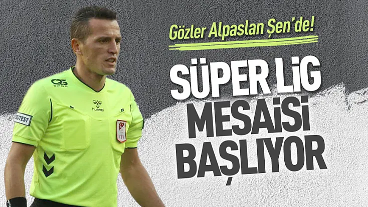 Başakşehir-Gaziantep FK maçında Alpaslan Şen düdük çalacak