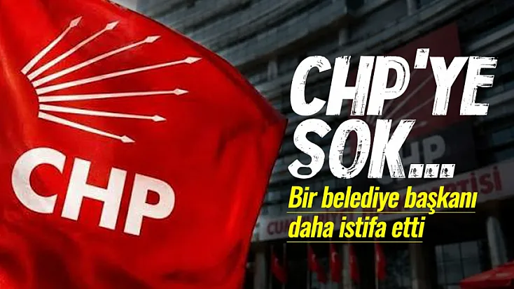 Bir belediye başkanı daha CHP'den istifasını duyurdu