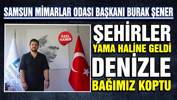 Burak Şener Samsun'un imarını eleştirdi
