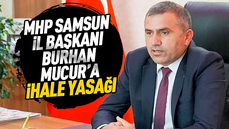 Burhan Mucur’un şirketine 1 yıl kamu ihalesi yasağı