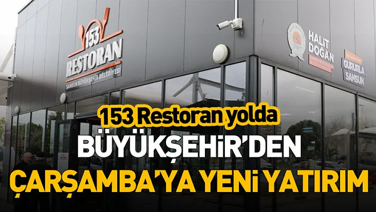 Büyükşehir’den Çarşamba’ya Yeni Yatırım: 153 Restoran Yolda