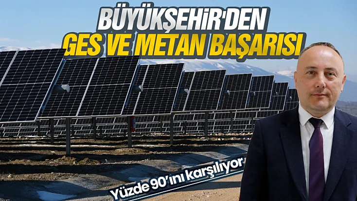 Büyükşehir tükettiği enerjinin yüzde 90’ını GES ve metan gazından karşılıyor