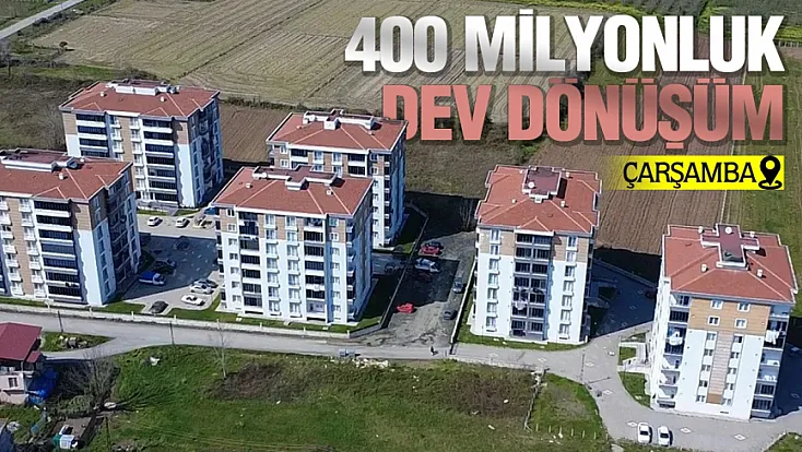 Çarşamba Belediyesi'nden öz kaynaklarla kentsel dönüşüm hamlesi
