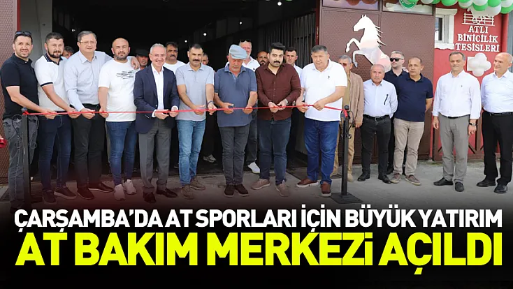 Çarşamba’da At Bakım Merkezi hizmete açıldı
