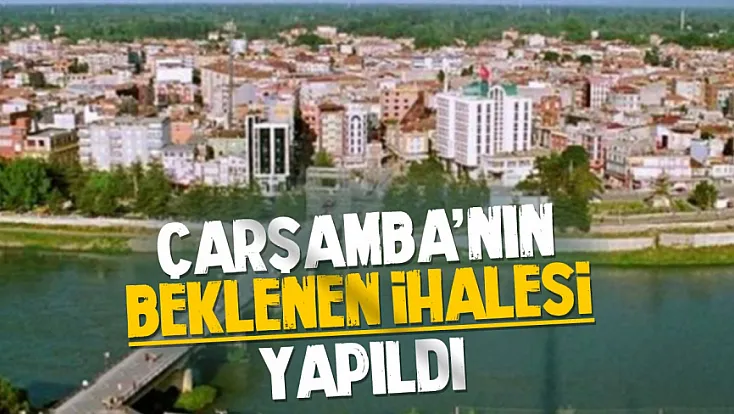 Çarşamba’da beklenen yol ihalesi sonuçlandı
