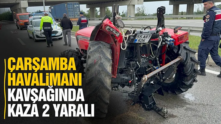Çarşamba'da kamyonet ile traktör çarpıştı: 2 yaralı