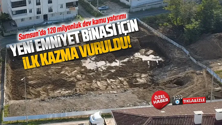 Çarşamba’da modern emniyet binası için çalışmalar başladı