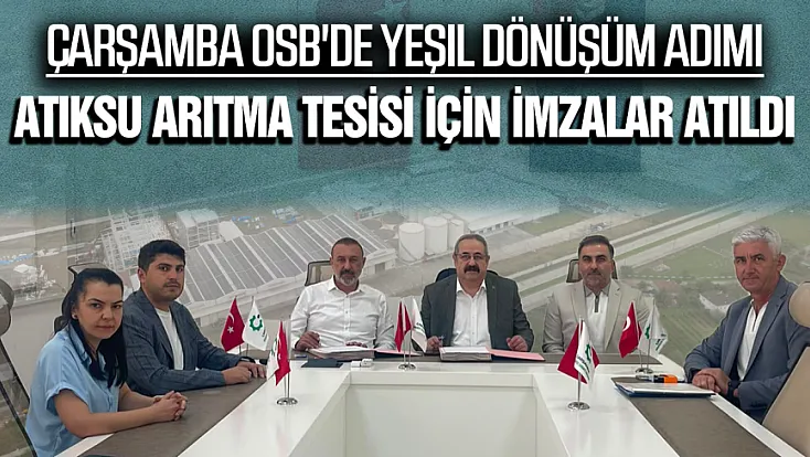 Çarşamba OSB Atıksu Arıtma Tesisi Projesi için imzalar atıldı