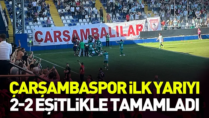 Çarşambaspor ilk yarıyı 2-2 eşitlikle tamamladı