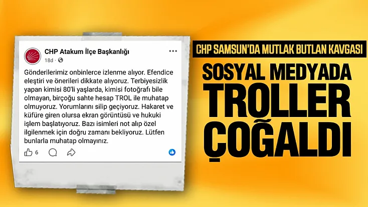 CHP Atakum ilçe başkanlığı ‘Troller ile muhatap olmuyoruz’