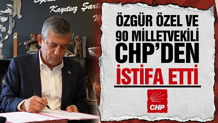 CHP'de toplu istifa: Özgür Özel ve 90 milletvekili yollarını ayırdı