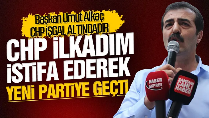 CHP İlkadım istifa edip Yeni Partiye geçti