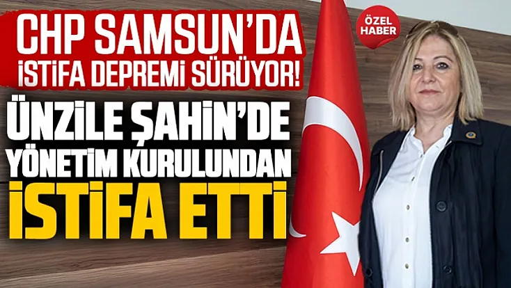 CHP Samsun’da bir istifa daha