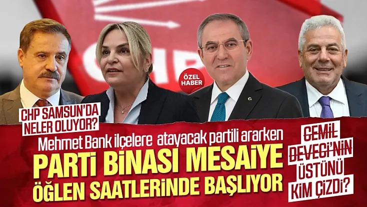 CHP Samsun’da Cemil Deveci kulisleri atamanın önüne kim geçti?