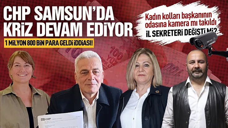 CHP Samsun’da sular durulmuyor, kameralar paralar havada uçuşuyor