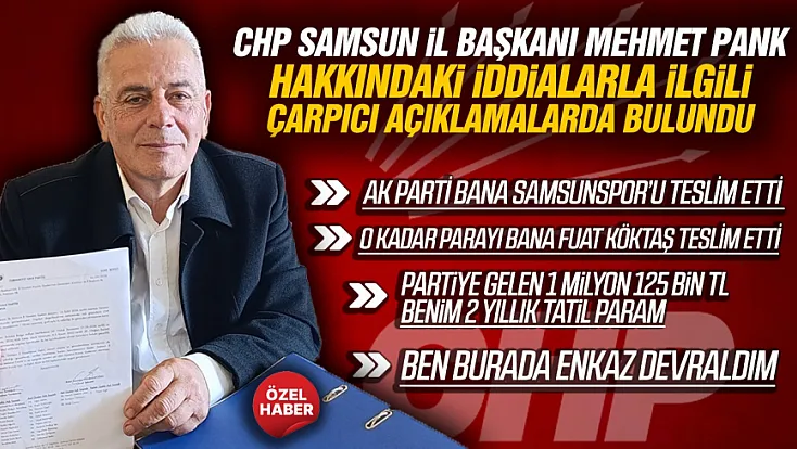 CHP Samsun İl Başkanı Mehmet Pank’tan iddialara yanıt