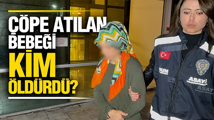 Çöpe atılan bebeğin sırrı çözülemedi: Anne hala tutuklu yargılanıyor