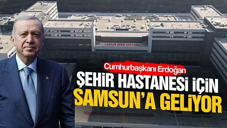 Cumhurbaşkanı Recep Tayyip Erdoğan 13 Eylül’de Samsun’a geliyor