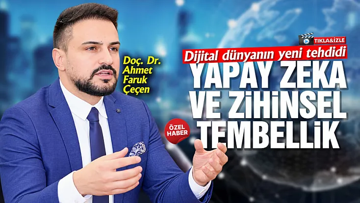 Doç. Dr. Ahmet Faruk Çeçen, ‘Düşünmeyi yapay zekaya bırakmayın’