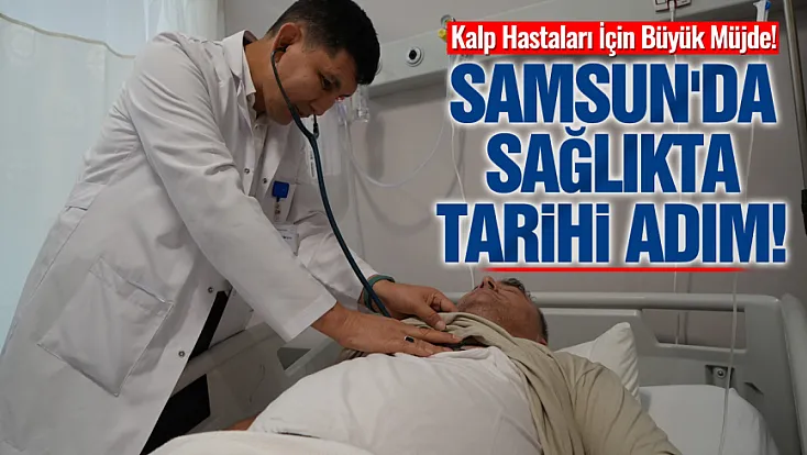 Dünyanın en yeni tedavisi Samsun'da uygulanmaya başladı