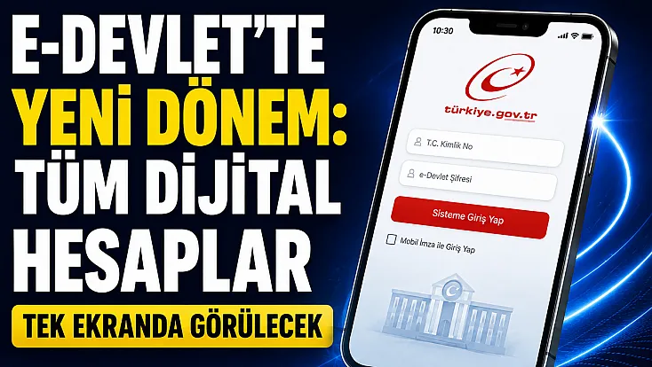 e-Devlet'te yeni dönem: Tüm dijital hesaplar tek ekranda görülecek