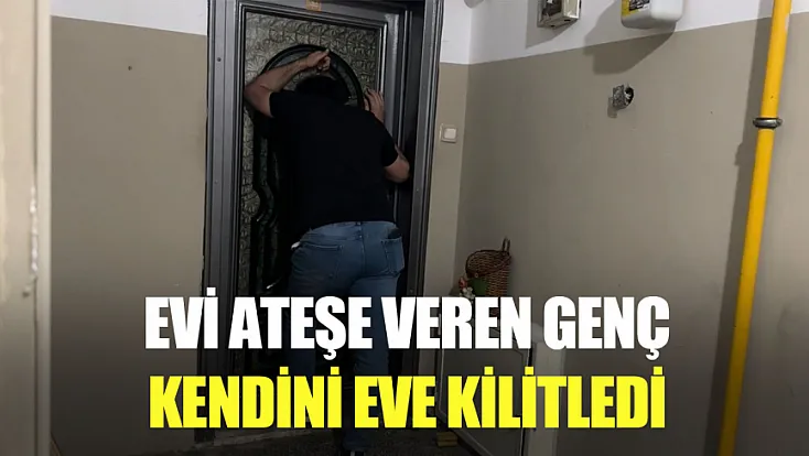 Ekipler saatlerce dil döktü: Evini yakan genç dışarı çıkmayı reddetti
