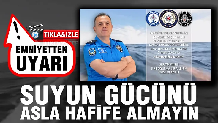 Emniyetten boğulma vakalarına karşı uyarı