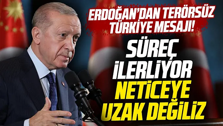 Erdoğan’dan Terörsüz Türkiye mesajı