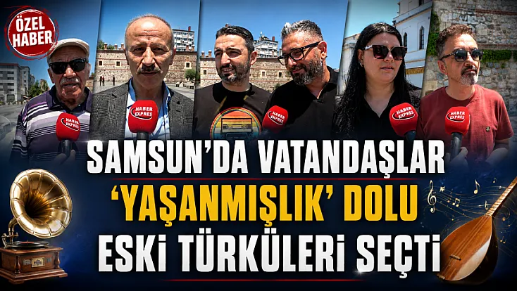 Eski Türküler mi yeni şarkılar mı? Samsunlular yanıtladı