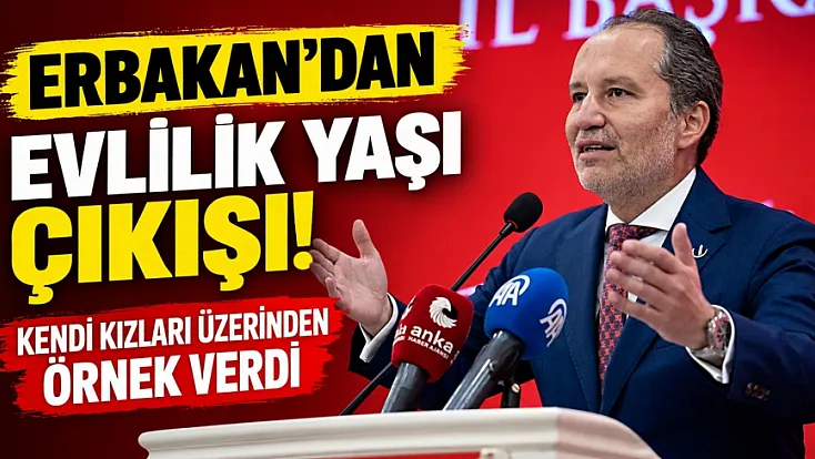Fatih Erbakan'dan evlilik yaşı çıkışı