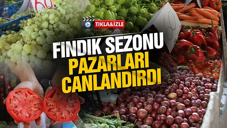 Fındık sezonu pazara hareketlilik getirdi mi?