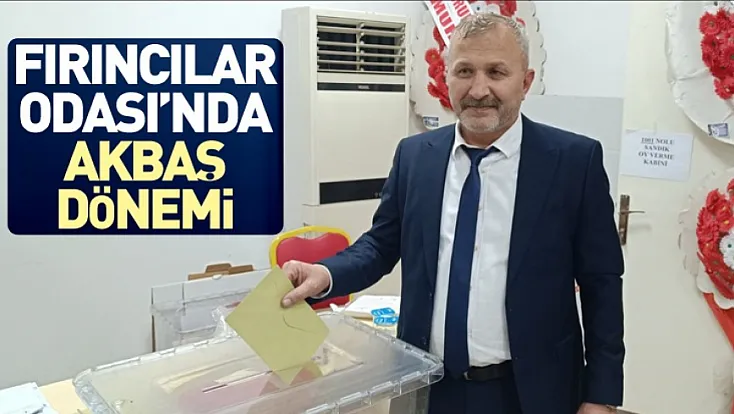 Fırıncılar Odası’nda Akbaş dönemi