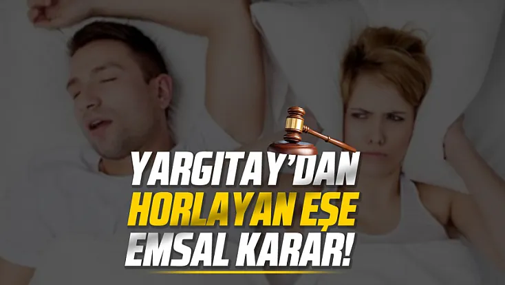 ‘Gece horluyor ve diş gıcırdatıyordu’ dedi, Yargıtay haklı buldu! İşte o karar...