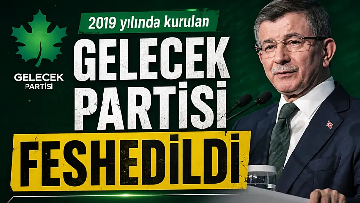 Gelecek Partisi resmen feshedildi