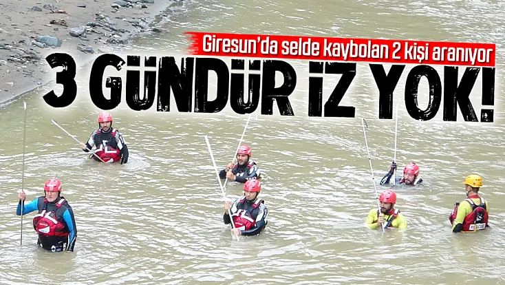 Giresun’da selde kaybolan 2 kişi için arama sürüyor