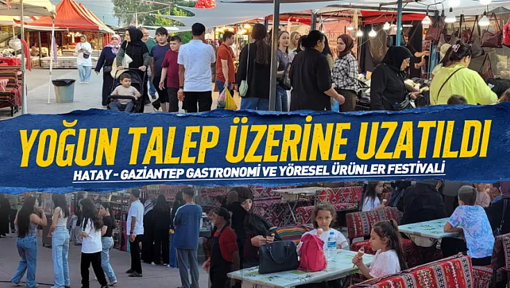 Hatay - Gaziantep Gastronomi ve Yöresel Ürünler Festivali uzatıldı