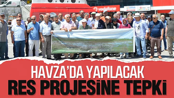 Havza'da RES Projesine Tepki ‘Meralarımızı Vermeyeceğiz’