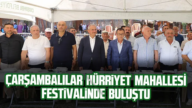 Hürriyet Mahallesi Festivali Çarşamba’da coşkuyla kutlandı