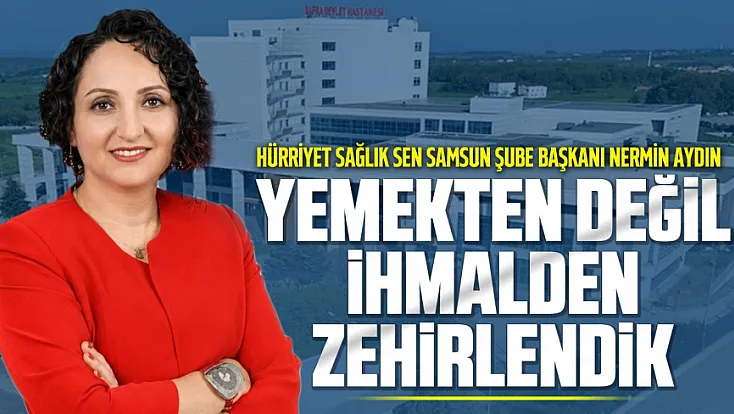 Hürriyet Sağlık-Sen Samsun Şube Başkanı Nermin Aydın: Yemek ihalelerinde kalite yerine en düşük teklif tercih ediliyor