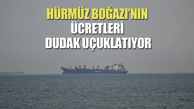 İran, Hürmüz Boğazı'ndan geçen gemilerden milyon dolarlık ücret alıyor