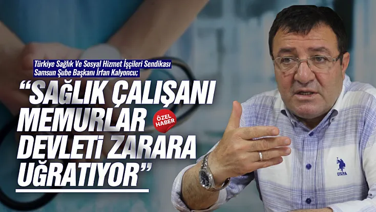 İrfan Kalyoncu, ‘Sağlık İşçileri Sendikal Tercihleri Yüzünden Mobbinge Uğruyor’