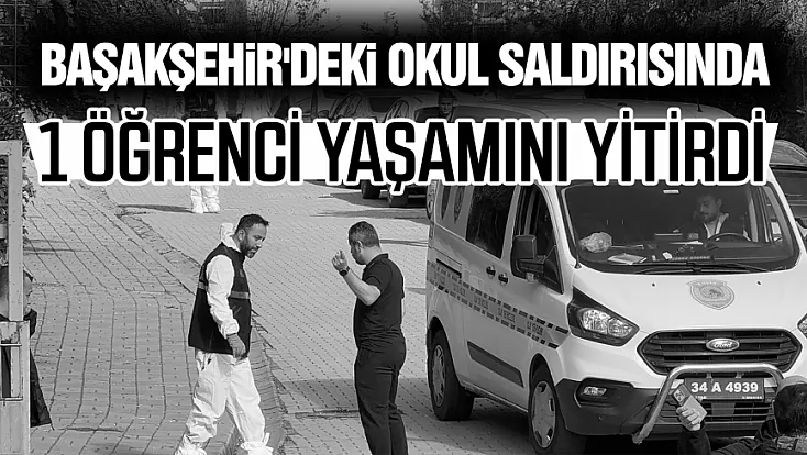 İstanbul Başakşehir'de okulda bıçaklı saldırı: 1 öğrenci hayatını kaybetti, 7 yaralı