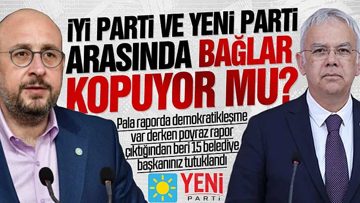 İYİ Parti ile YENİ Parti arasında demokratikleşme gerilimi!